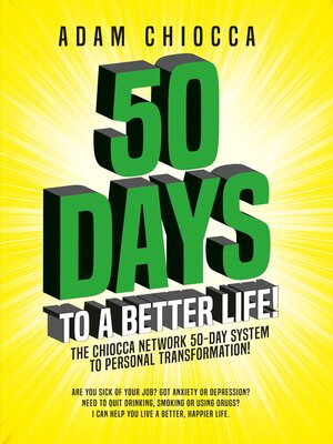 cover image of 50 Days to a Better Life!: the Chiocca Network 50-Day System to Personal Transformation!
